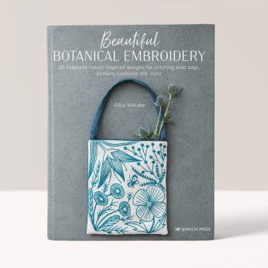 Beautiful Botanical Embroidery: 30 Exquisite Nature-Inspired Designs for Stitching onto Bags, Buttons, Cushions and More  - Alice Makable 