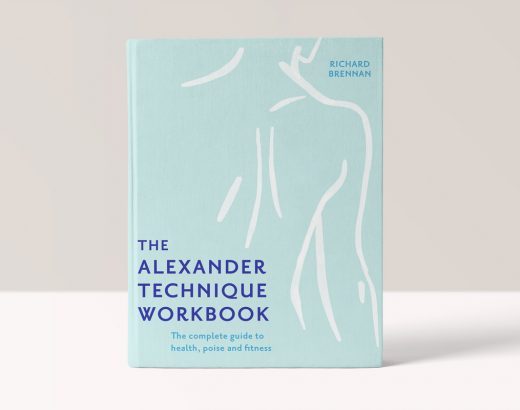 The Alexander Technique Workbook: The Complete Guide to Health, Poise and Fitness - Richard Brennan