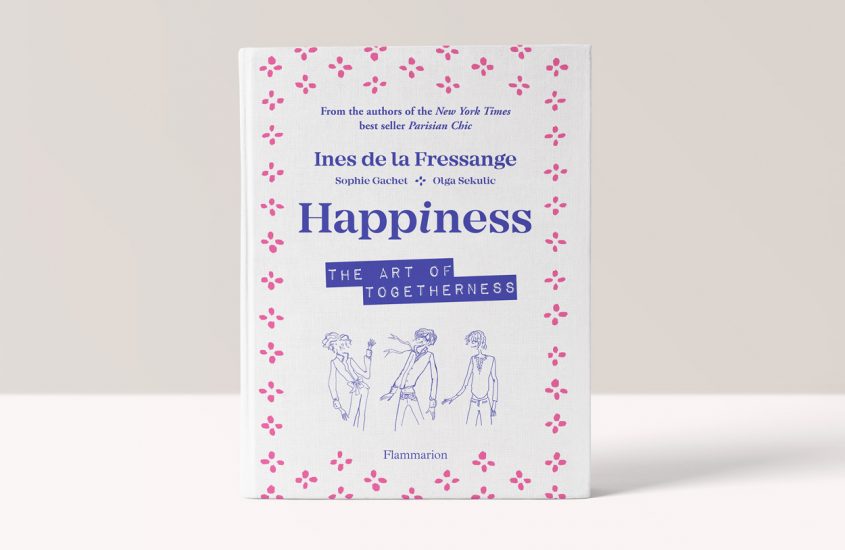 Happiness – The Art of Togetherness – Ines de la Fressange,  Sophie Gachet,  Olga Sekulic 