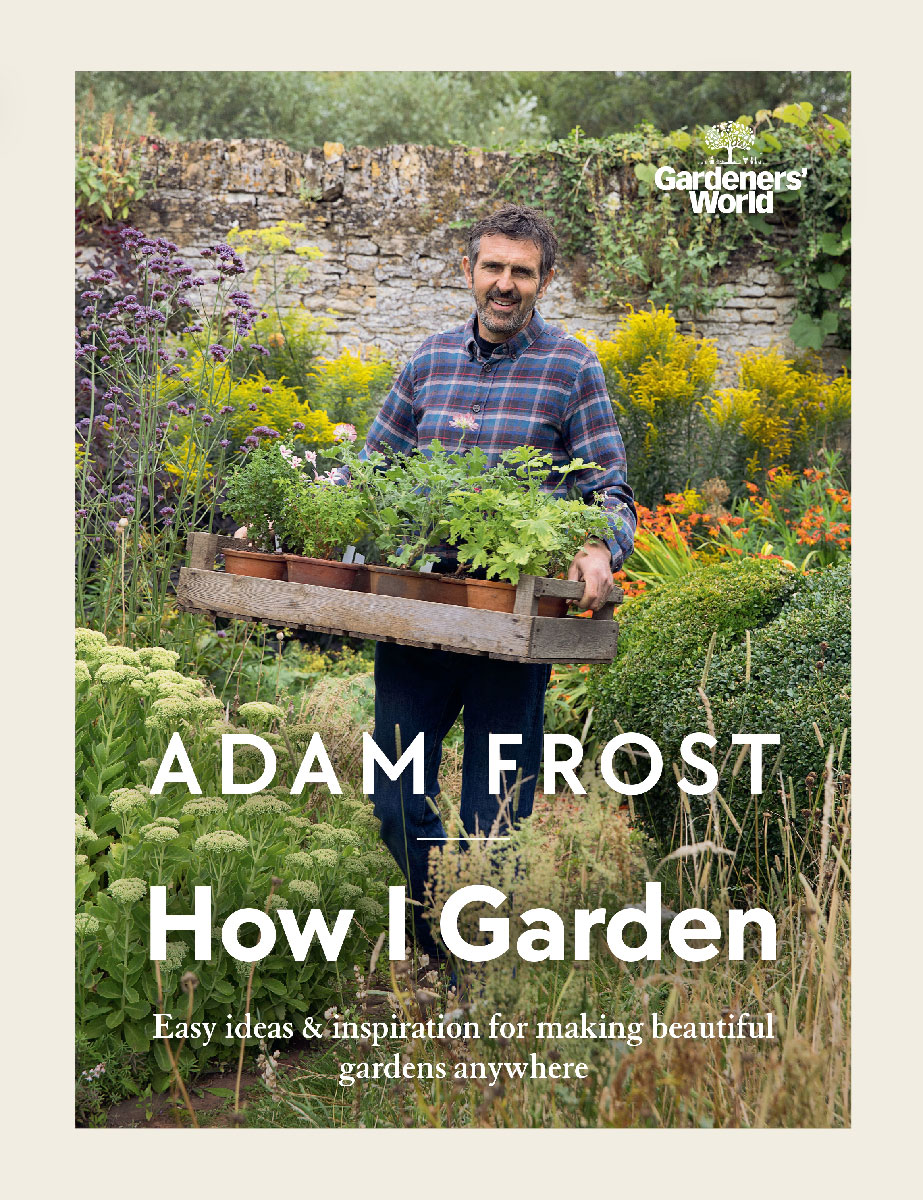 Gardeners’ World: How I Garden: - Adam Frost