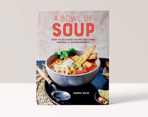A Bowl of Soup: Over 70 Delicious Recipes Including Toppings & Accompaniments - Hannah Miles