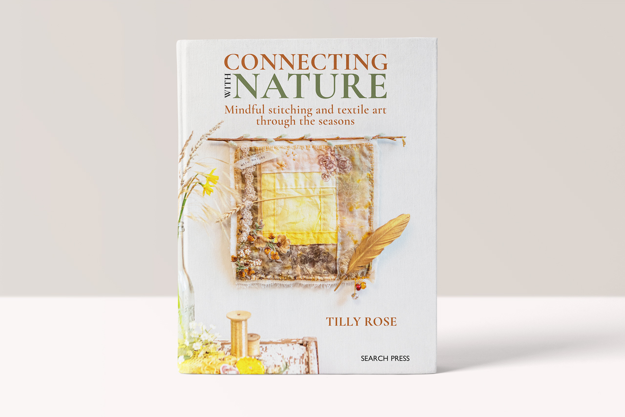 Connecting with Nature - Mindful stitching and textile art through the seasons - Tilly Rose
