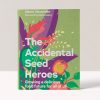 The Accidental Seed Heroes: Growing a delicious food future for all of us - Adam Alexander (author) Rekha Mistry (foreword)