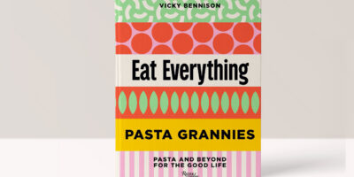 Pasta Grannies: Eat Everything: Pasta and Beyond For the Good Life - Vicky Bennison